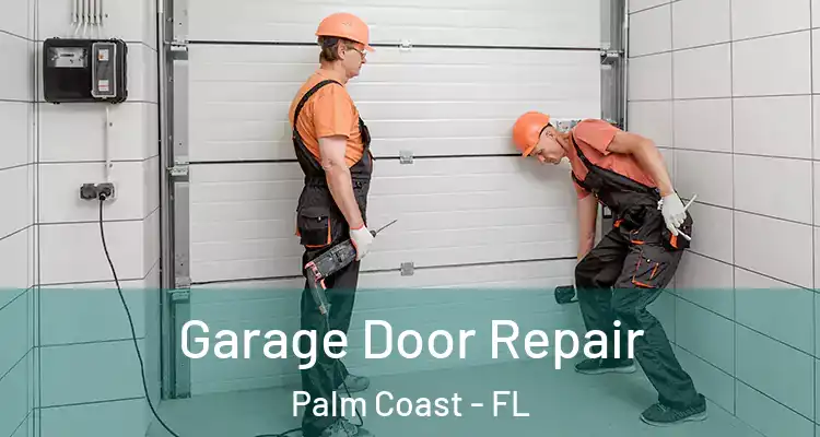  Garage Door Repair Palm Coast - FL