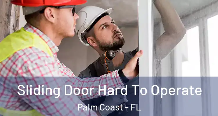  Sliding Door Hard To Operate Palm Coast - FL