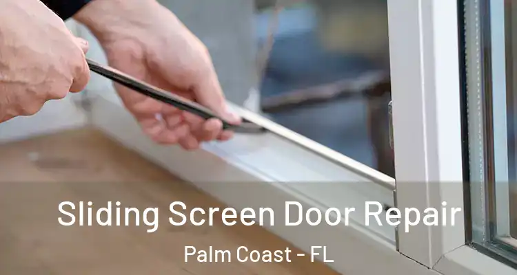  Sliding Screen Door Repair Palm Coast - FL